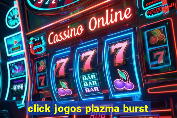 click jogos plazma burst